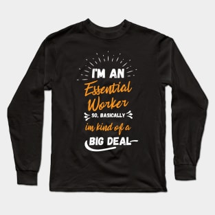 i'm an essential work so i'm a big deal Long Sleeve T-Shirt